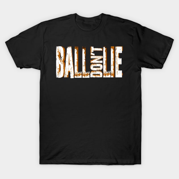 Ball don't lie T-Shirt by Buff Geeks Art